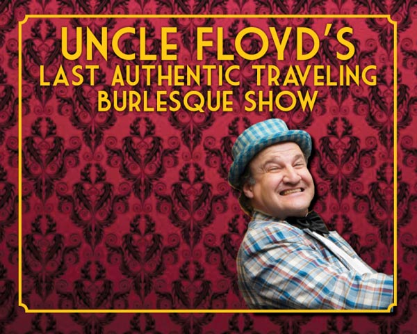 Uncle Floyd&#39;s Last Authentic Traveling Burlesque Show Comes To UCPAC