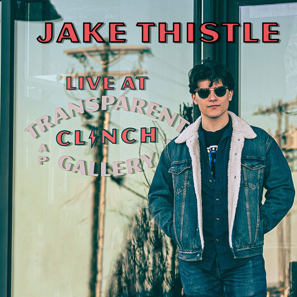 Jake Thistle releases &#34;Live from the Transparent Clinch Gallery&#34;