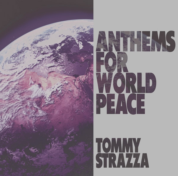 An Interview with Tommy Strazza about &#34;Anthems for World Peace&#34;