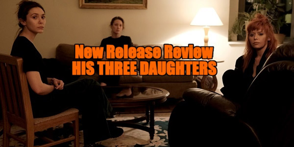 New Release Review - &#34;His Three Daughters&#34;